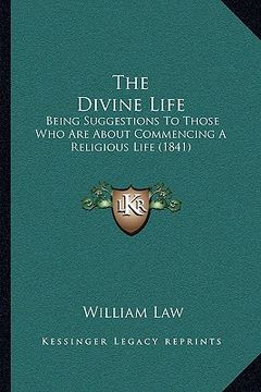 portada the divine life the divine life: being suggestions to those who are about commencing a religibeing suggestions to those who are about commencing a rel (en Inglés)