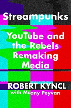 portada Streampunks: Youtube and the Rebels Remaking Media 