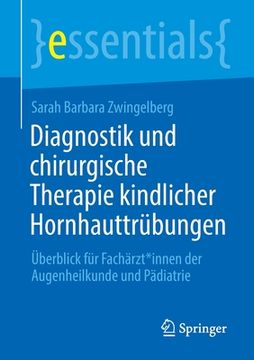 portada Diagnostik Und Chirurgische Therapie Kindlicher Hornhauttrübungen: Überblick Für Fachärzt*innen Der Augenheilkunde Und Pädiatrie (en Alemán)