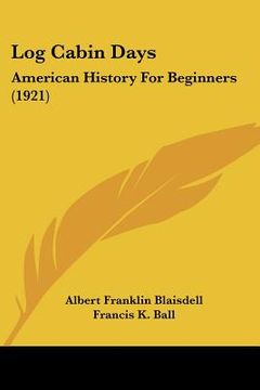 portada log cabin days: american history for beginners (1921) (in English)