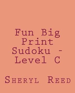 portada Fun Big Print Sudoku - Level C: Large Grid Sudoku Puzzles (en Inglés)