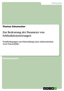 portada Zur Bedeutung der Parameter von Sehfunktionsstörungen: Vorüberlegungen zur Entwicklung Einer Elektronischen Low-Vision-Brille (en Alemán)