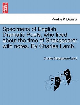 portada specimens of english dramatic poets, who lived about the time of shakspeare: with notes. by charles lamb. (en Inglés)