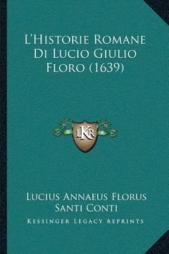 portada L'Historie Romane Di Lucio Giulio Floro (1639) (en Latin)