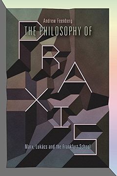 portada The Philosophy of Praxis: Marx, Lukács and the Frankfurt School 