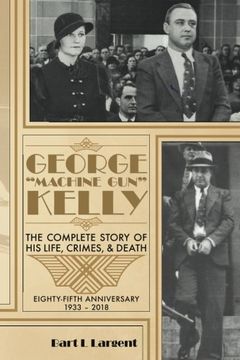portada George "Machine Gun" Kelly: The Complete Story of His Life, Crimes, & Death