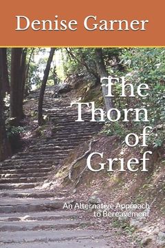 portada The Thorn of Grief: An Alternative Approach to Bereavement (en Inglés)