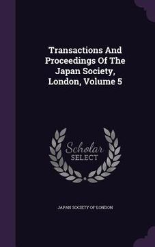 portada Transactions And Proceedings Of The Japan Society, London, Volume 5 (en Inglés)