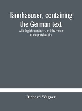 portada Tannhaeuser, containing the German text, with English translation, and the music of the principal airs (en Inglés)