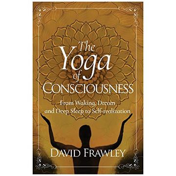 portada The Yoga of Consciousness: Waking,Dream and Deep Sleep to Self-Realization (in English)