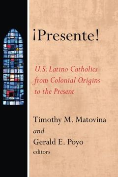 portada Presente! U. S. Latino Catholics From Colonial Origins to the Present (American Catholic Identities a Documentary History) (in English)