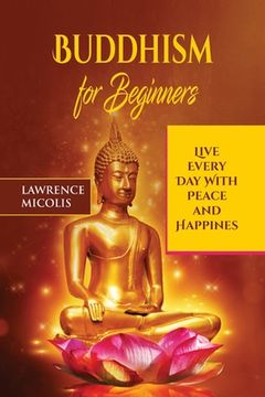 portada Buddhism for Beginners: Live Every Day With Peace and Happiness (en Inglés)