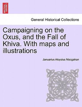 portada campaigning on the oxus, and the fall of khiva. with maps and illustrations (en Inglés)