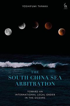 portada The South China sea Arbitration: Toward an International Legal Order in the Oceans (en Inglés)