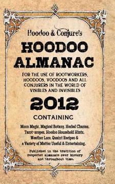 portada Hoodoo Almanac 2012: For the Use of Rootworkers, Hoodoos, Voodoos and All Conjurers in the World of Visibles and Invisibles (en Inglés)