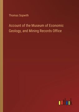 portada Account of the Museum of Economic Geology, and Mining Records Office (en Inglés)