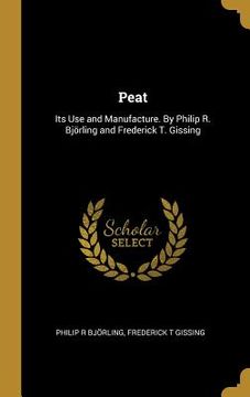 portada Peat: Its Use and Manufacture. By Philip R. Björling and Frederick T. Gissing