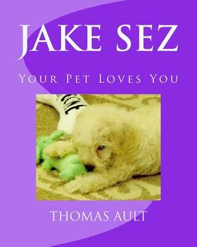 portada Jake Sez: Your Pet Loves You (en Inglés)