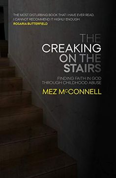 portada The Creaking on the Stairs: Finding Faith in god Through Childhood Abuse (Biography) 