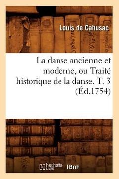 portada La Danse Ancienne Et Moderne, Ou Traité Historique de la Danse. T. 3 (Éd.1754) (in French)