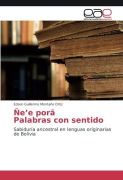 portada Ñe’e porã Palabras con sentido: Sabiduría ancestral en lenguas originarias de Bolivia (Spanish Edition)