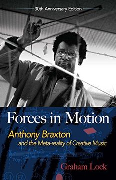 portada Forces in Motion: Anthony Braxton and the Meta-Reality of Creative Music: Interviews and Tour Notes, England 1985 (in English)