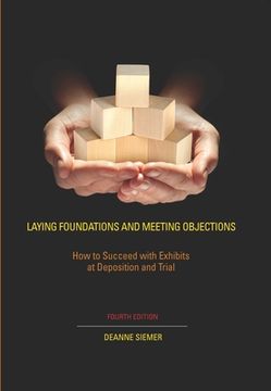 portada Laying Foundations and Meeting Objections: How to Succeed with Exhibits at Deposition and Trial
