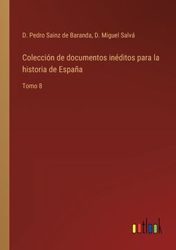 portada Colección de documentos inéditos para la historia de España: Tomo 8