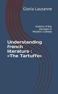 portada Understanding French Literature: «The Tartuffe»: Analysis of key Passages in Molière's Comedy