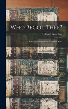 portada Who Begot Thee?: Some Genealogical and Historical Notes (en Inglés)