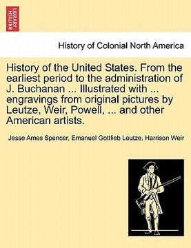 portada history of the united states. from the earliest period to the administration of j. buchanan ... illustrated with ... engravings from original pictures (in English)