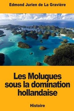 portada Les Moluques sous la domination hollandaise (en Francés)