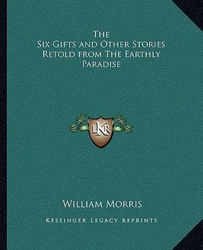 portada the six gifts and other stories retold from the earthly paradise (in English)