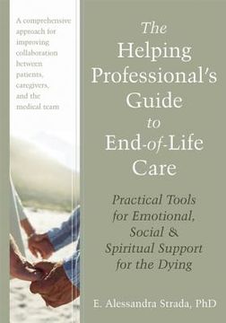 portada The Helping Professional's Guide to End-Of-Life Care: Practical Tools for Emotional, Social, and Spiritual Support for the Dying (en Inglés)