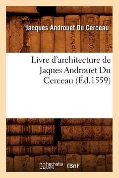 portada Livre d'Architecture de Jaques Androuet Du Cerceau, (Éd.1559) (en Francés)