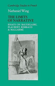 portada The Limits of Narrative: Essays on Baudelaire, Flaubert, Rimbaud and Mallarme (Cambridge Studies in French) (en Inglés)