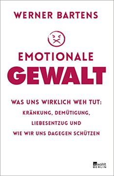 portada Emotionale Gewalt: Was uns Wirklich weh Tut: Kränkung, Demütigung, Liebesentzug und wie wir uns Dagegen Schützen Bartens, Werner (en Alemán)