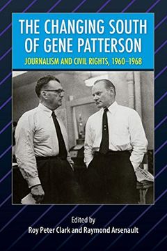 portada The Changing South of Gene Patterson: Journalism and Civil Rights, 1960-1968 (Southern Dissent) (en Inglés)