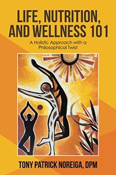 portada Life, Nutrition, and Wellness 101: A Holistic Approach With a Philosophical Twist (in English)