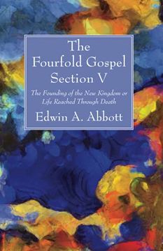 portada The Fourfold Gospel; Section v: The Founding of the new Kingdom or Life Reached Through Death (in English)