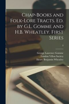 portada Chap-books and Folk-lore Tracts. Ed. by G.L. Gomme and H.B. Wheatley. First Series; 3 (en Inglés)