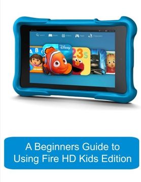 portada A Beginners Guide to Using Kindle Fire hd Kids Edition: A Fire hd Kids Edition Guide for Parents (en Inglés)