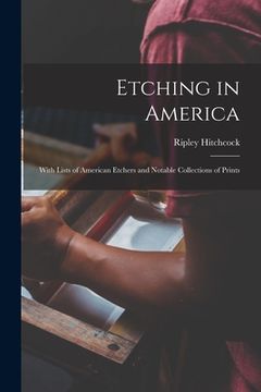 portada Etching in America: With Lists of American Etchers and Notable Collections of Prints (en Inglés)