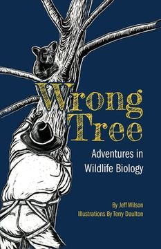 portada Wrong Tree: Adventures in Wildlife Biology (en Inglés)