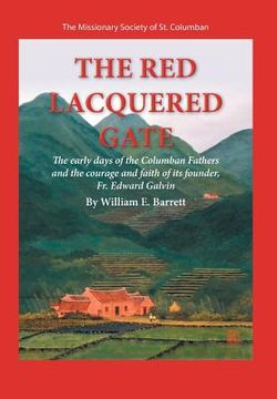 portada The Red Lacquered Gate: The Early Days of the Columban Fathers and the Courage and Faith of Its Founder, Fr. Edward Galvin (in English)