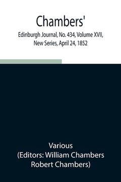 portada Chambers' Edinburgh Journal, No. 434, Volume XVII, New Series, April 24, 1852 (en Inglés)