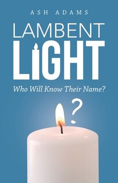 portada Lambent Light: Who Will Know Their Name? (en Inglés)