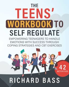 portada The Teens' Workbook to Self Regulate: Empowering Teenagers to Handle Emotions With Success Through Coping Strategies and cbt Exercises (Successful Parenting) (en Inglés)