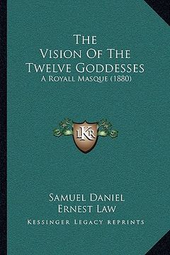 portada the vision of the twelve goddesses: a royall masque (1880) (en Inglés)