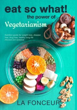portada Eat So What! The Power of Vegetarianism (Revised and Updated) (in English)